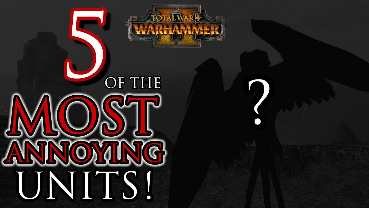 5 Most ANNOYING Units! - Warhammer 2
