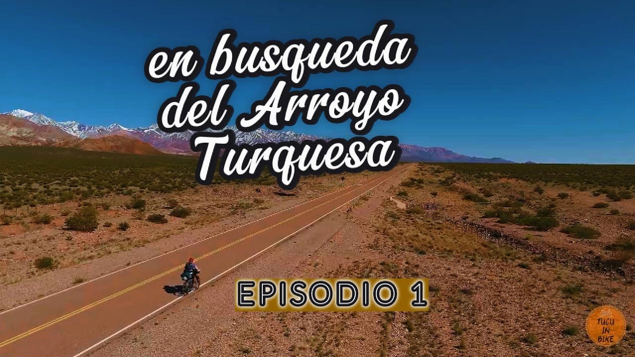 Bikepacking por los Andes: Mi Viaje al Arroyo Turquesa -EP 1-