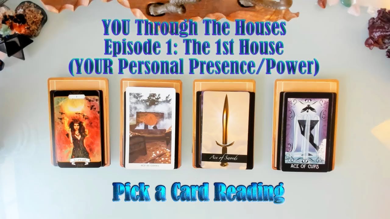 YOUR PERSONAL POWER AND PRESENCE: EPISODE ONE: YOU THROUGH THE HOUSES.  PICK A CARD.