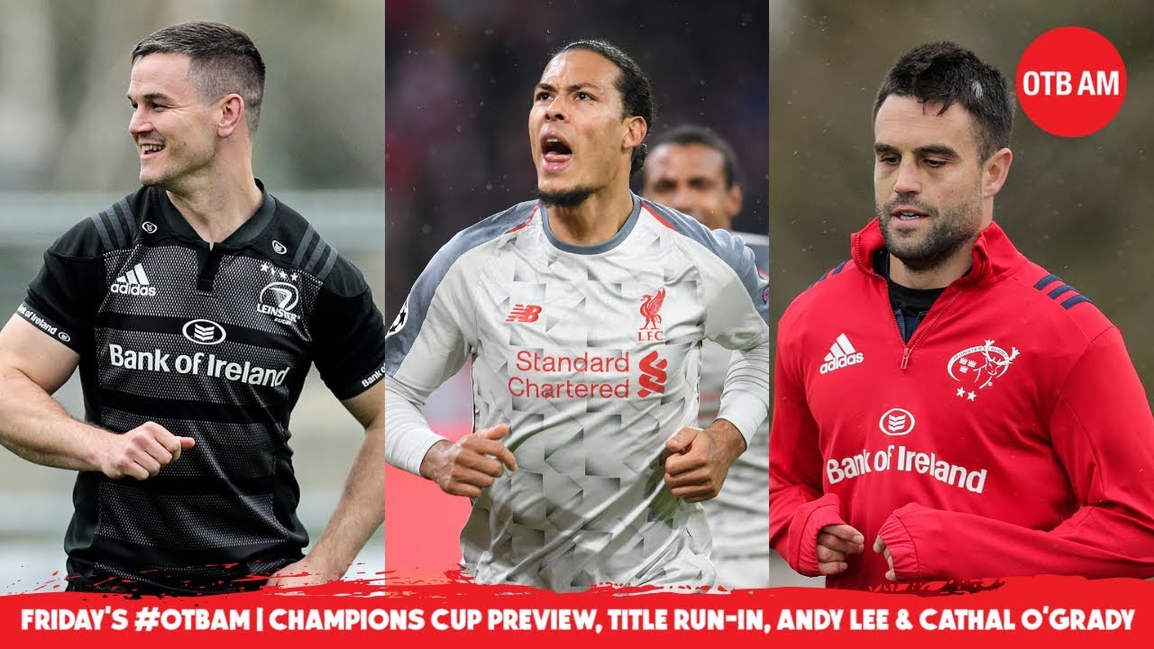 #OTBAM: Champions Cup preview, Premier League run-in, Andy Lee meets Cathal O'Grady
