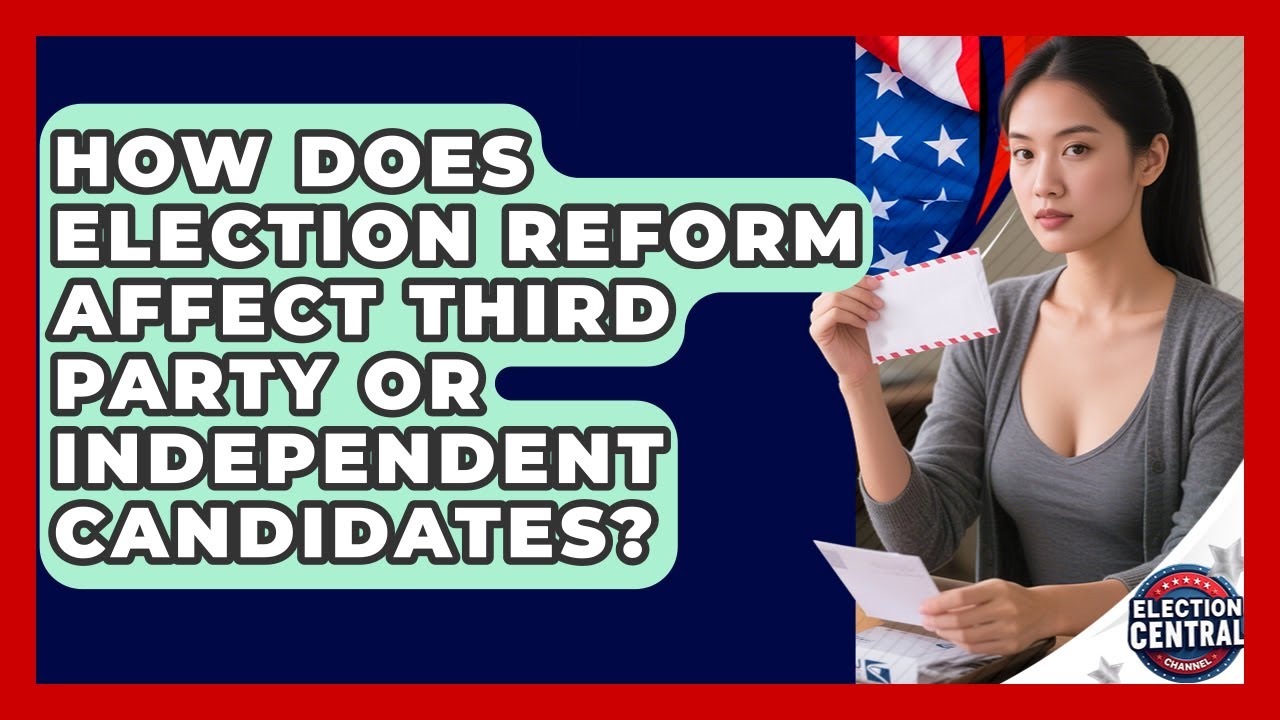 How Does Election Reform Affect Third Party or Independent Candidates?