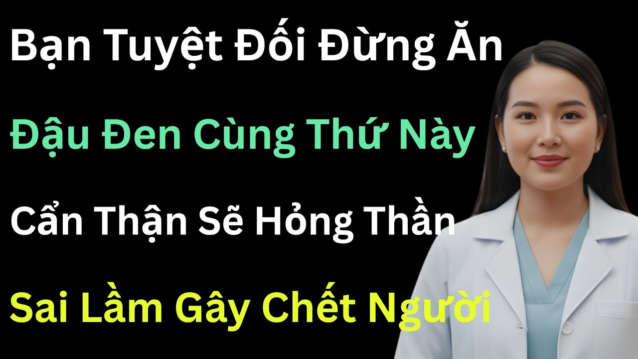 Ăn Đậu Đen Với 3 Thứ Này Cực Độc, Nguy Cơ Suy Thận Cấp Tăng Vọt Chỉ Sau Một Đêm Duy Nhất.