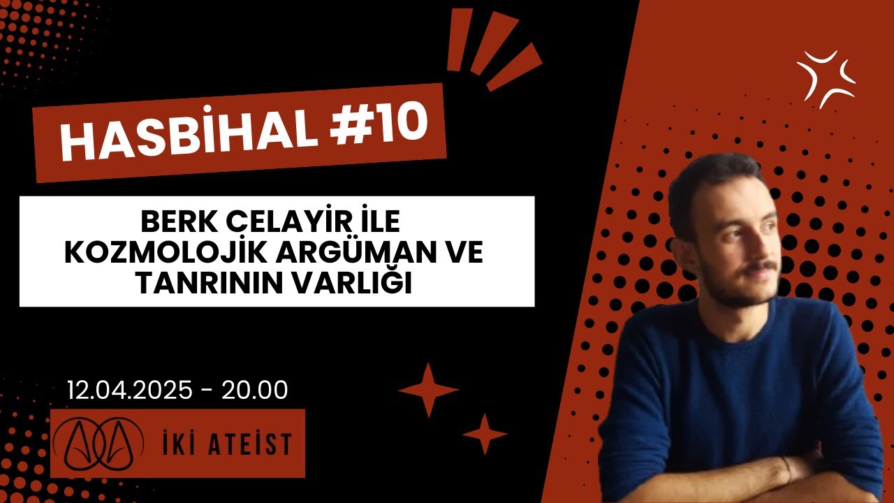 Hasbihal #10 - Berk Celayir İle Kozmolojik Argüman Ve Tanrının Varlığı