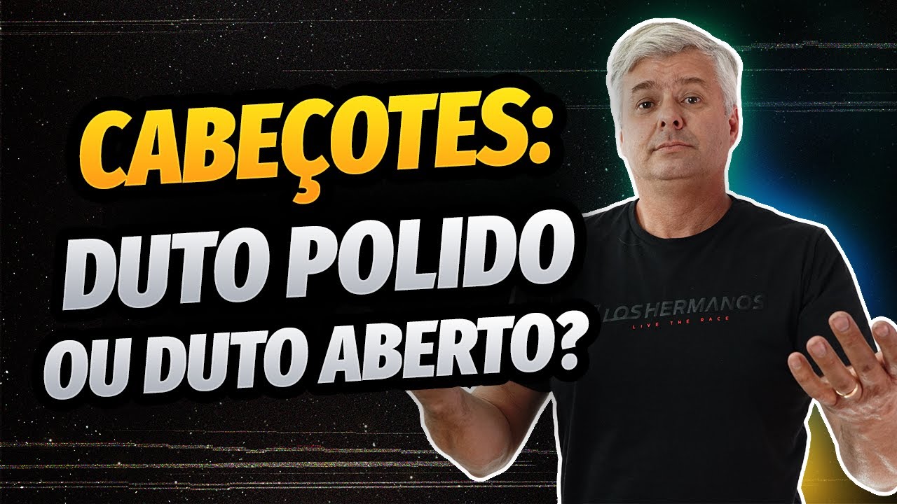 Cabeçotes: Duto Polido Ou Duto Aberto?