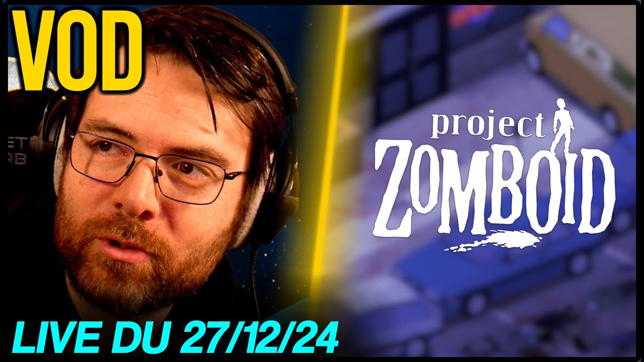 VOD - Discussions / Project Zomboid  - 27/12/24
