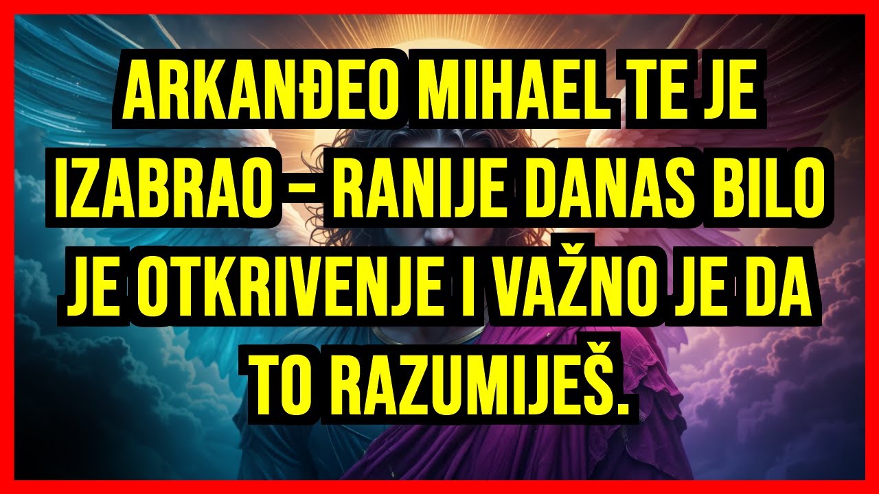 🪽 ARKANĐEO MIHAEL TE JE IZABRAO – RANIJE DANAS BILO JE OTKRIVENJE I VAŽNO JE DA TO RAZUMIJEŠ.