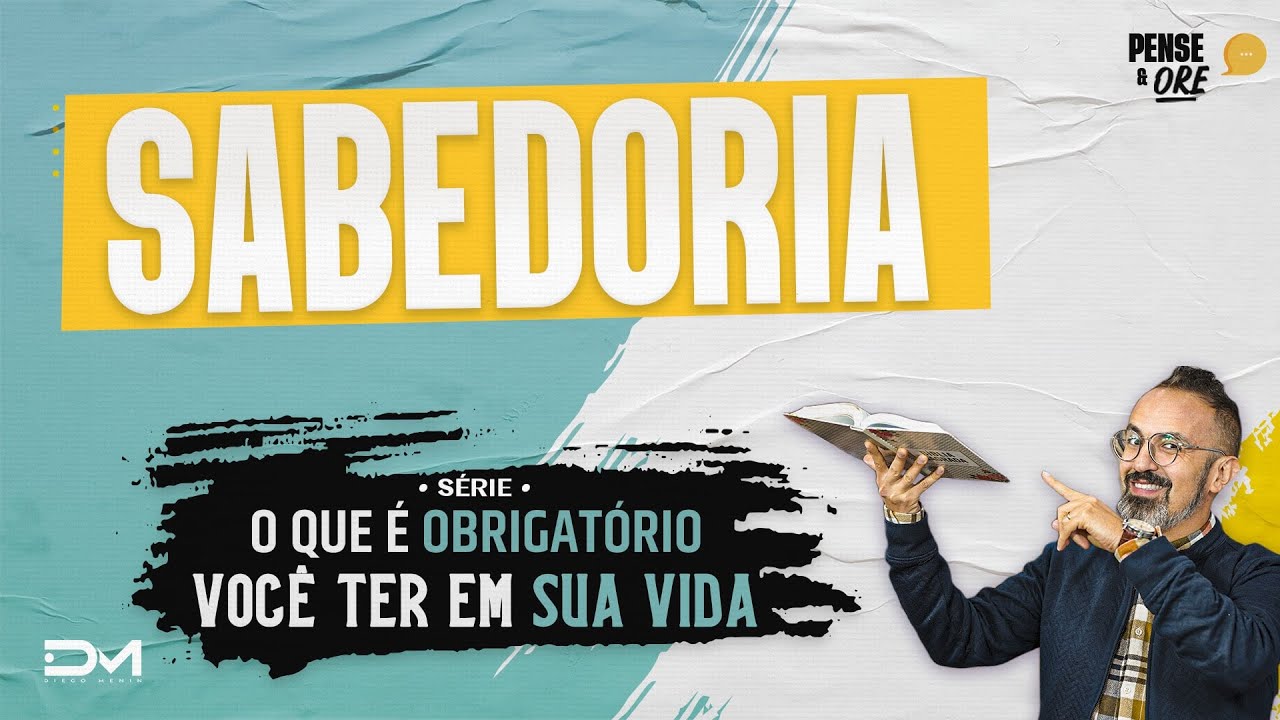 SABEDORIA | SÉRIE O QUE É OBRIGATÓRIO VOCÊ TER EM SUA VIDA | PENSE E ORE