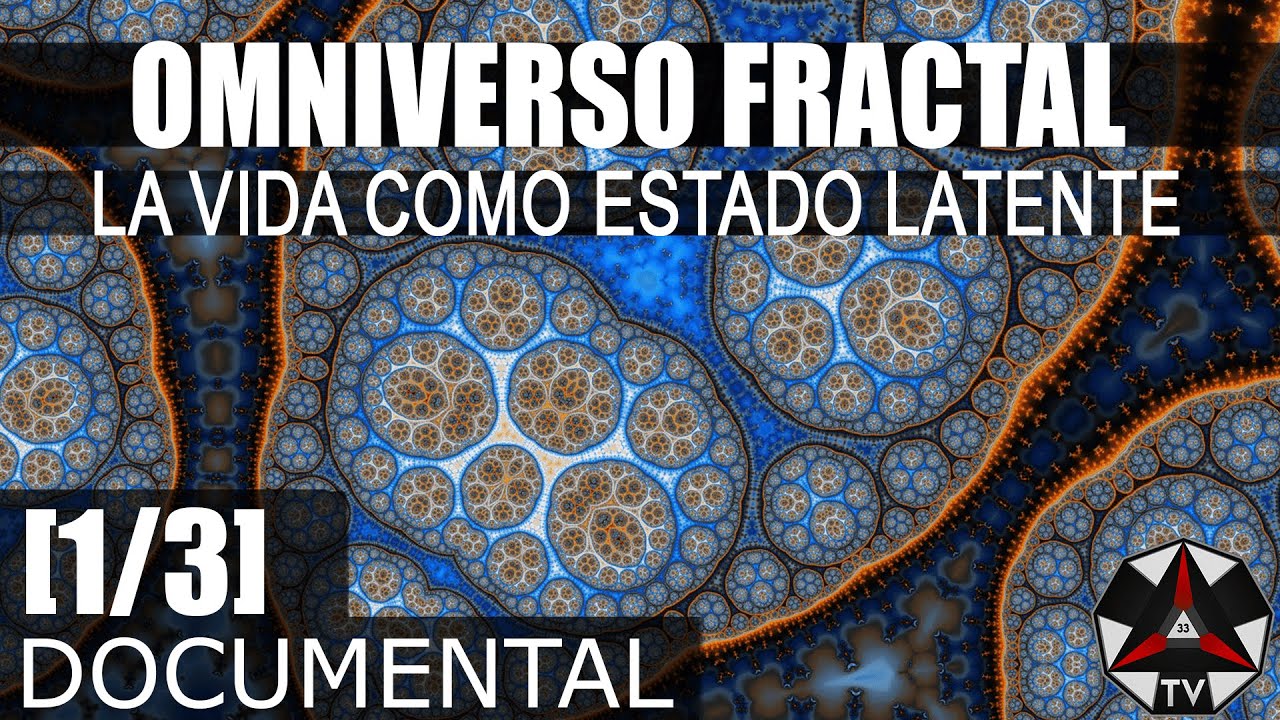 DOCUMENTAL: OMNIVERSO FRACTAL - LA VIDA COMO ESTADO LATENTE