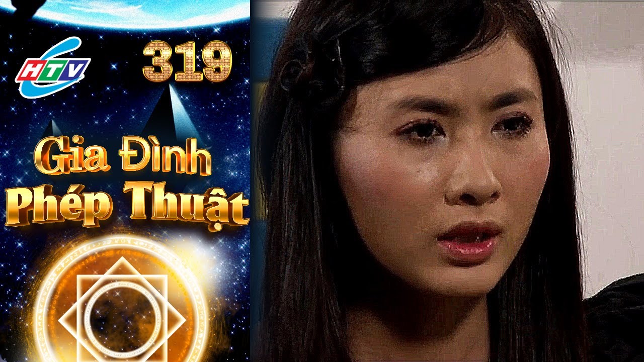 Gia Đình Phép Thuật - Tập 319 | HTVC Phim Truyện Việt Nam