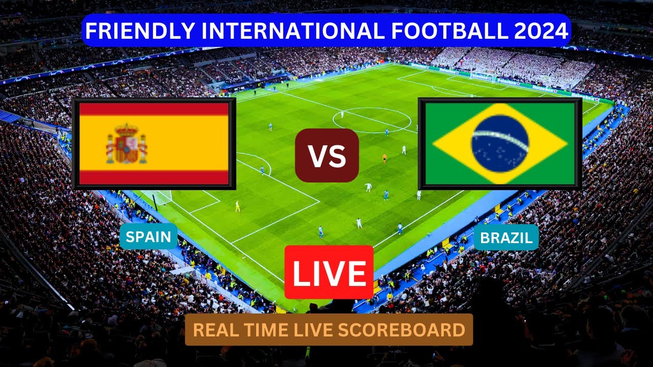 Brazil Vs Spain LIVE Score UPDATE Today Friendly International Soccer Football Match Mar 26 2024