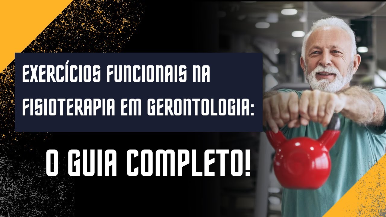 Exercícios funcionais na fisioterapia em gerontologia: O guia completo!
