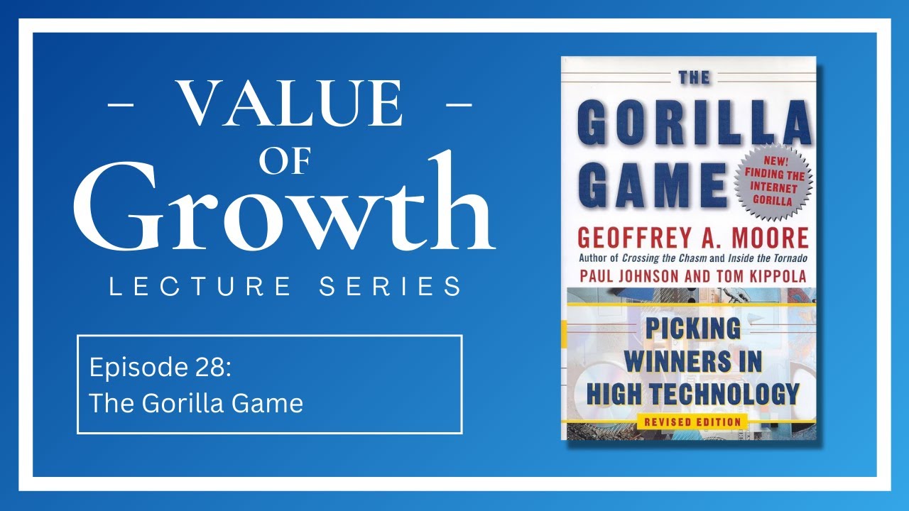Episode 28: The Gorilla Game | Value of Growth Lecture Series