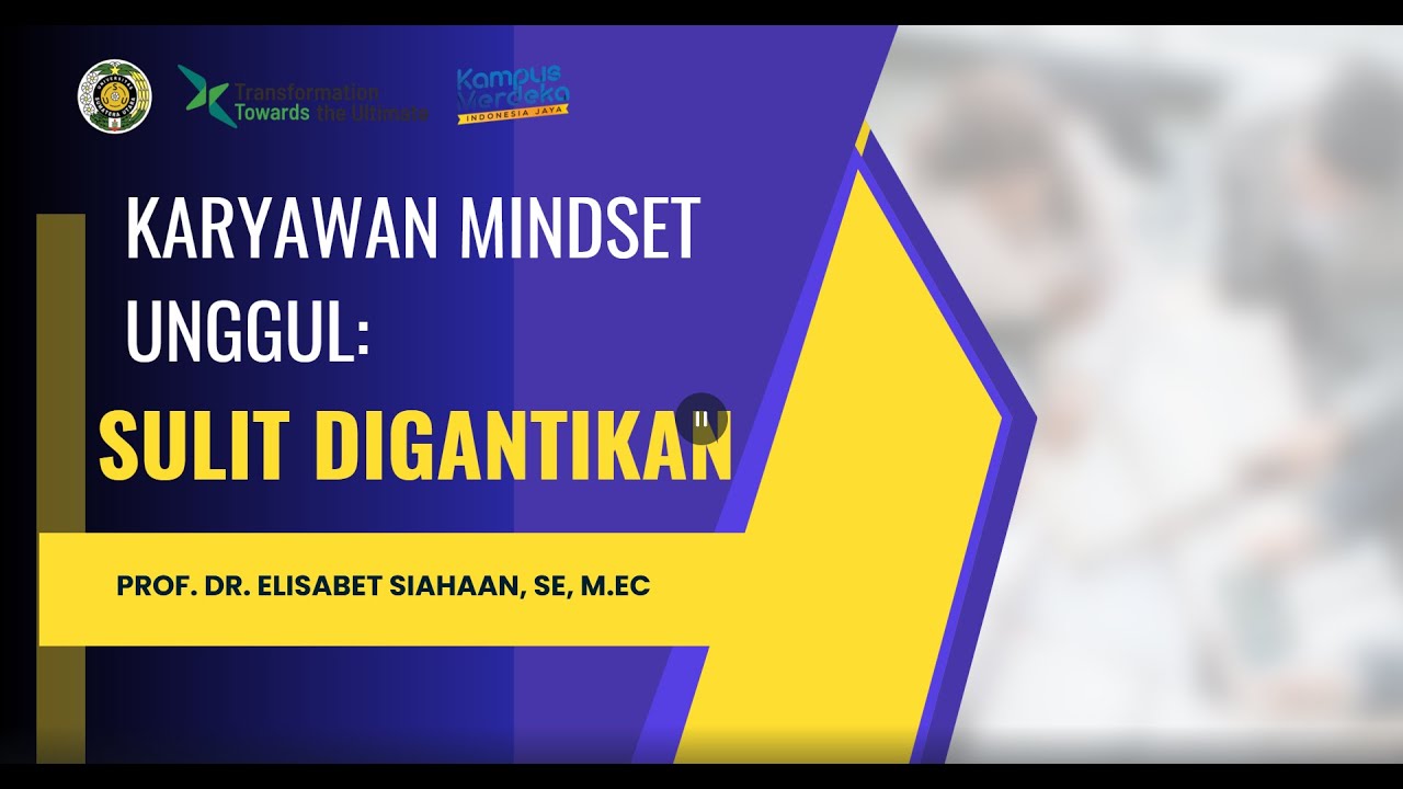 KARYAWAN MINDSET UNGGUL: SULIT DIGANTIKAN -  PROF. DR. ELISABET SIAHAAN, SE, M.Ec