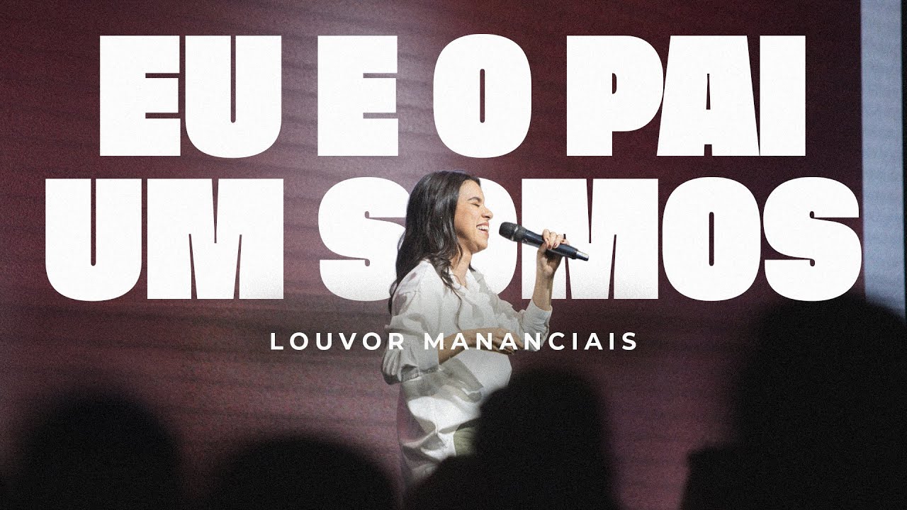 Louvor - Eu e o Pai um Somos | Mananciais RJ