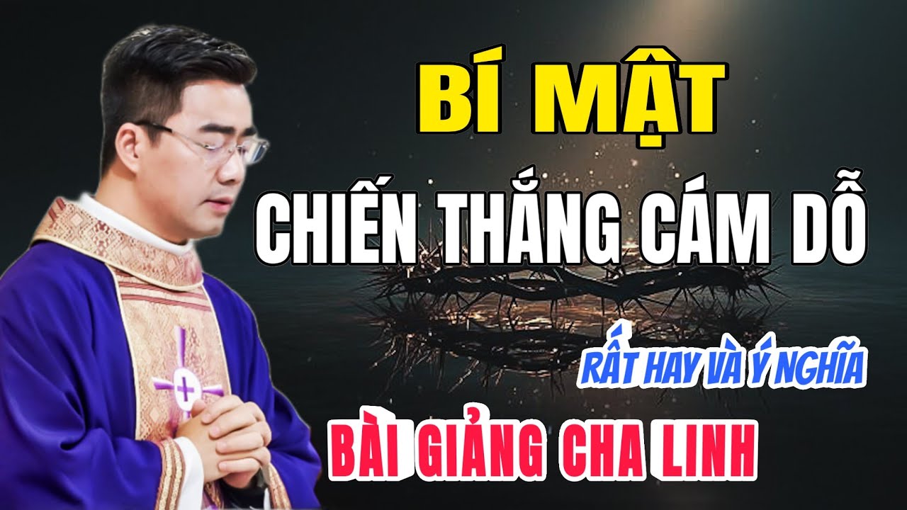 Ai Đang Thật Sự Làm Chủ Cuộc Đời Bạn, Bài Giảng BÍ MẬT CHIẾN THẮNG CÁM DỖ - Lm Giuse Nguyễn Văn Linh