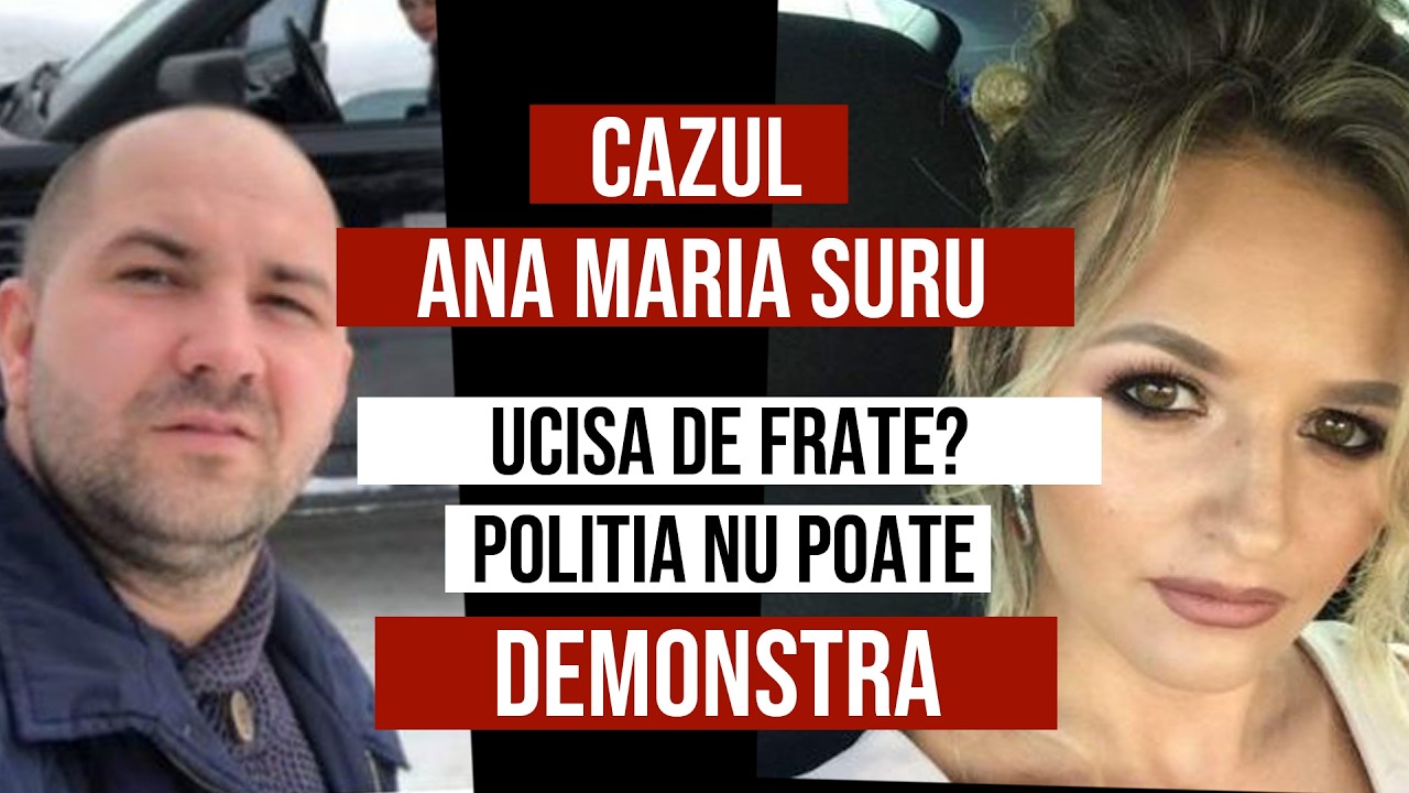 Cazul Ana Maria Suru - UCISA de FRATE? Politia nu poate DEMONSTRA