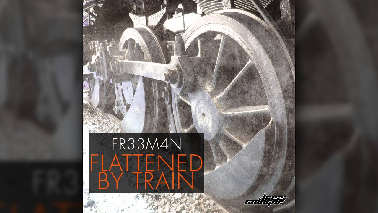 FR33M4N - Flattened by Train