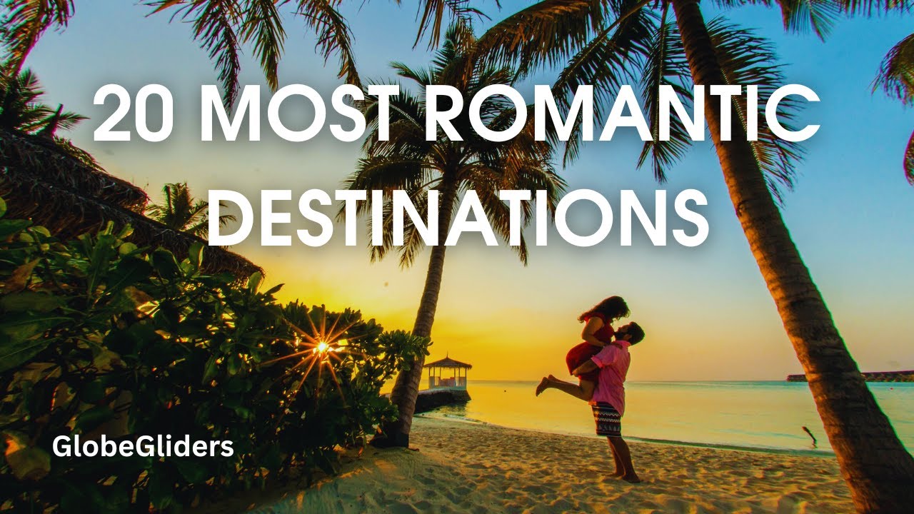 20 Most Romantic Destinations for Couples In 2024 | Travel Guide