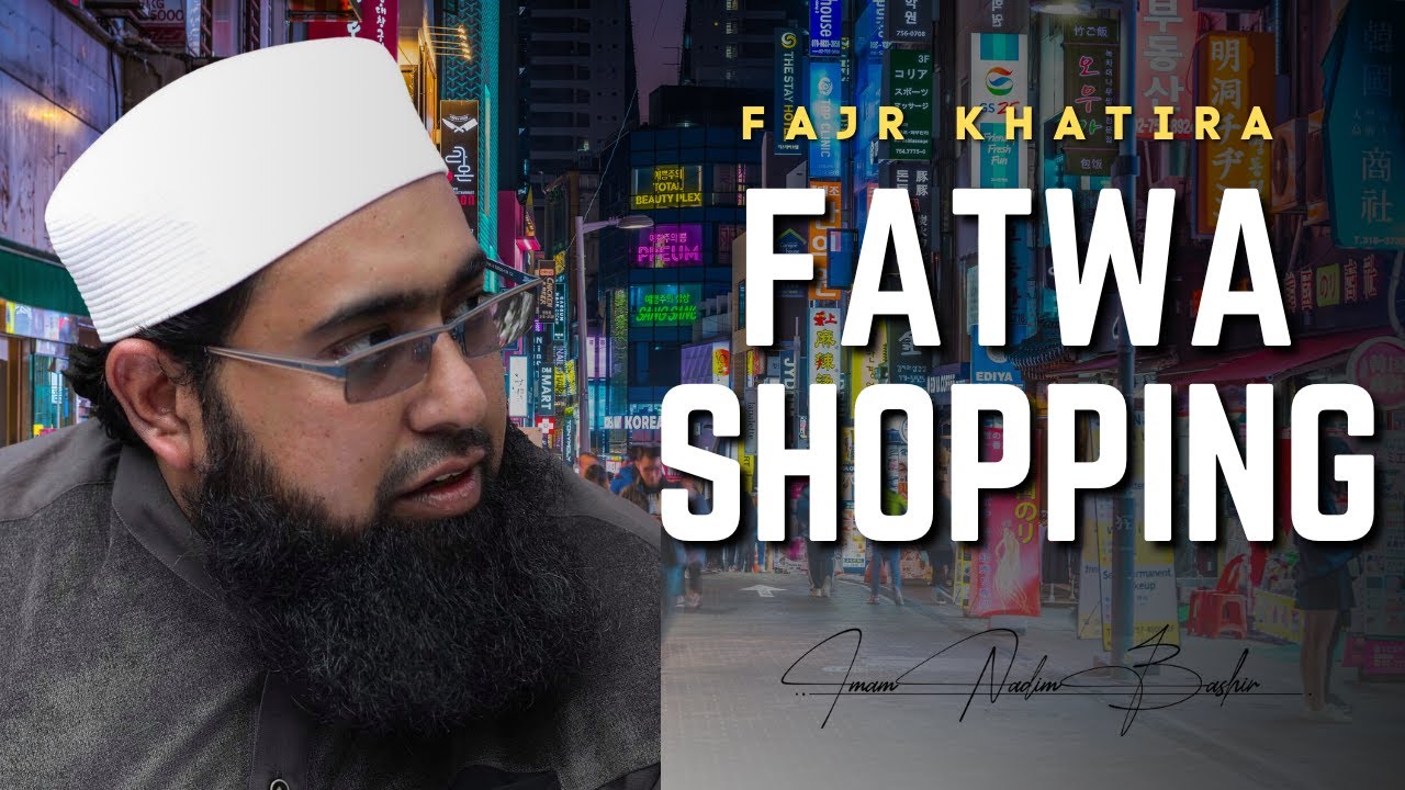 Fatwa Shopping | Fajr Khatira | Imam Nadim Bashir
