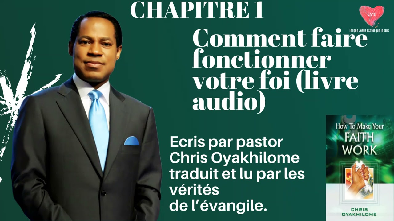 CHAPITRE 1 COMMENT FAIRE FONCTIONNER VOTRE FOI , ECRIT PAR PASTEUR CHRIS OYAKHILOME LECTURE AUDIO