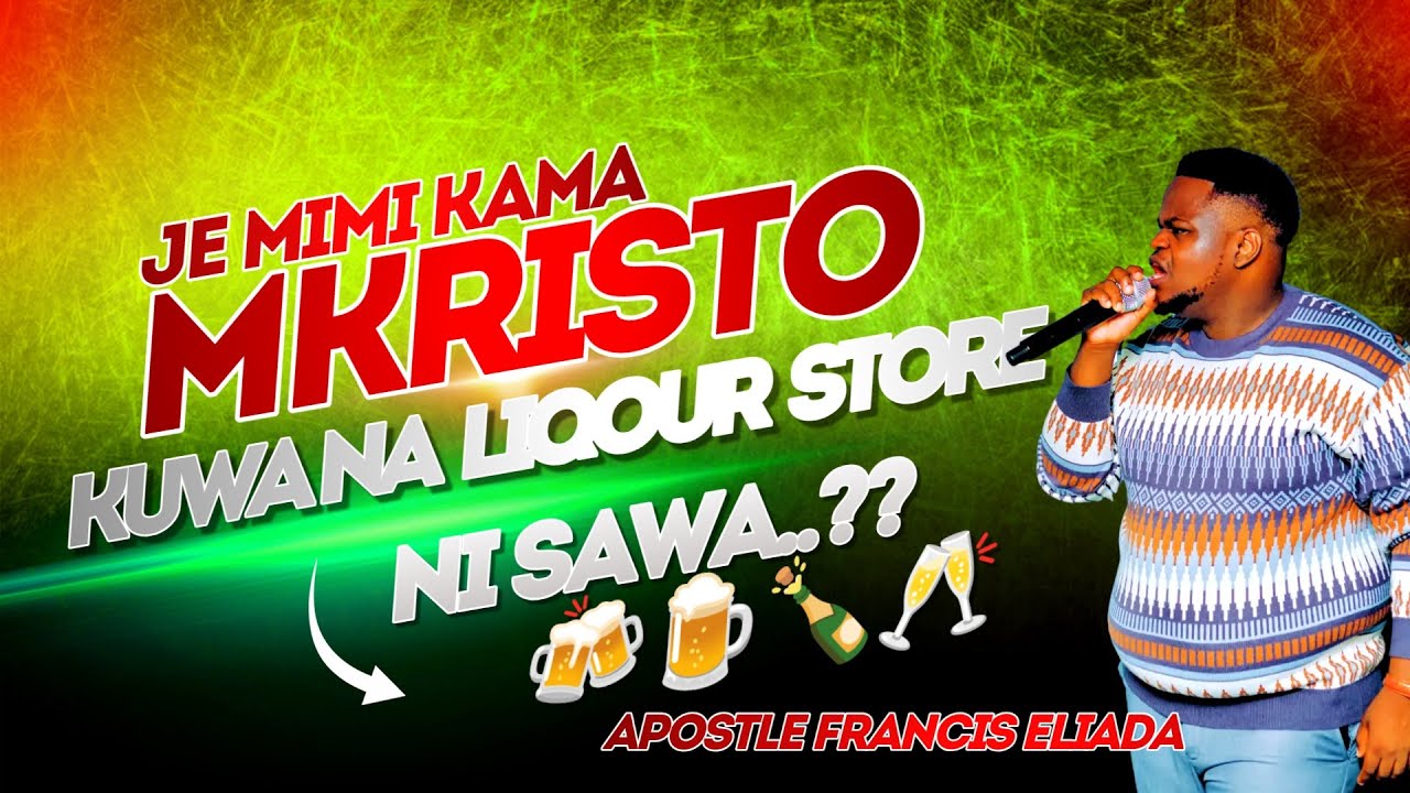BIBLIA IMESEMA HIVI KUHUSU KUMILIKI LIQOUR STORE AU BAR - APOSTLE FRANCIS ELIADA