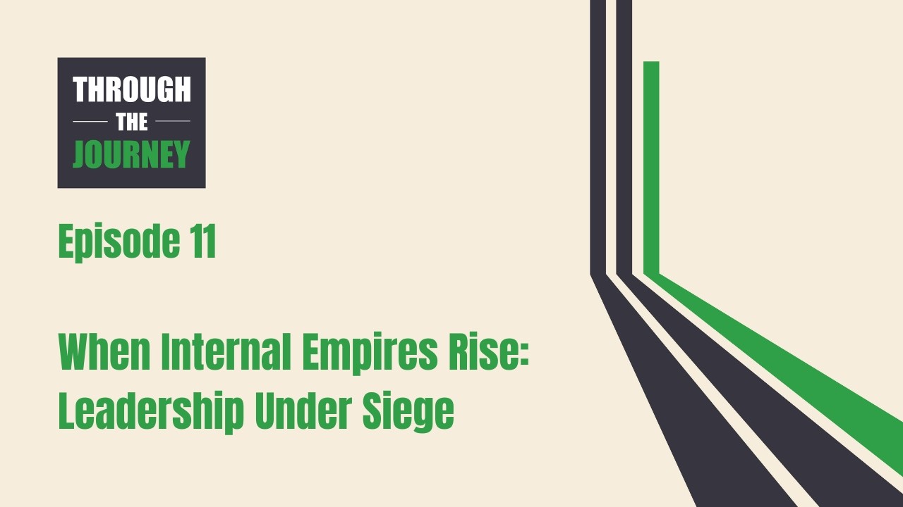 Episode 11: When Internal Empires Rise — Leadership Under Siege