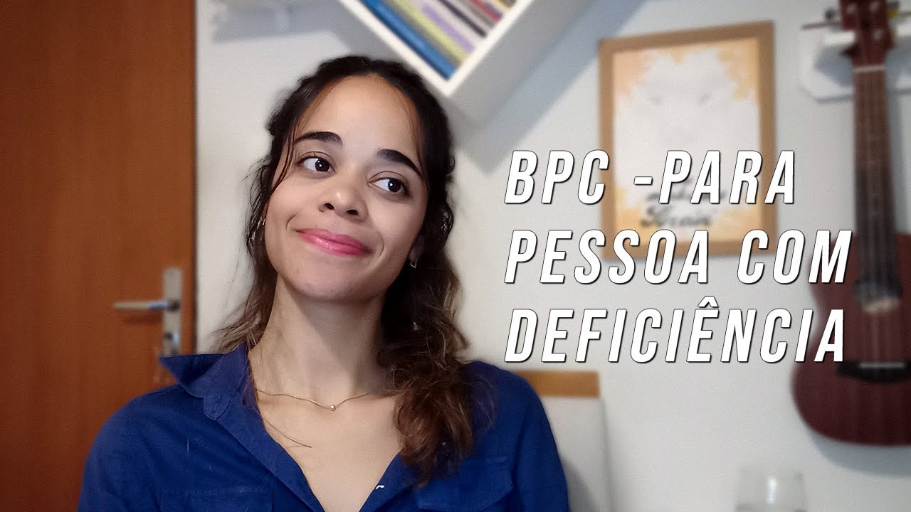 TUDO SOBRE O BPC/LOAS - PESSOA COM DEFICIÊNCIA.