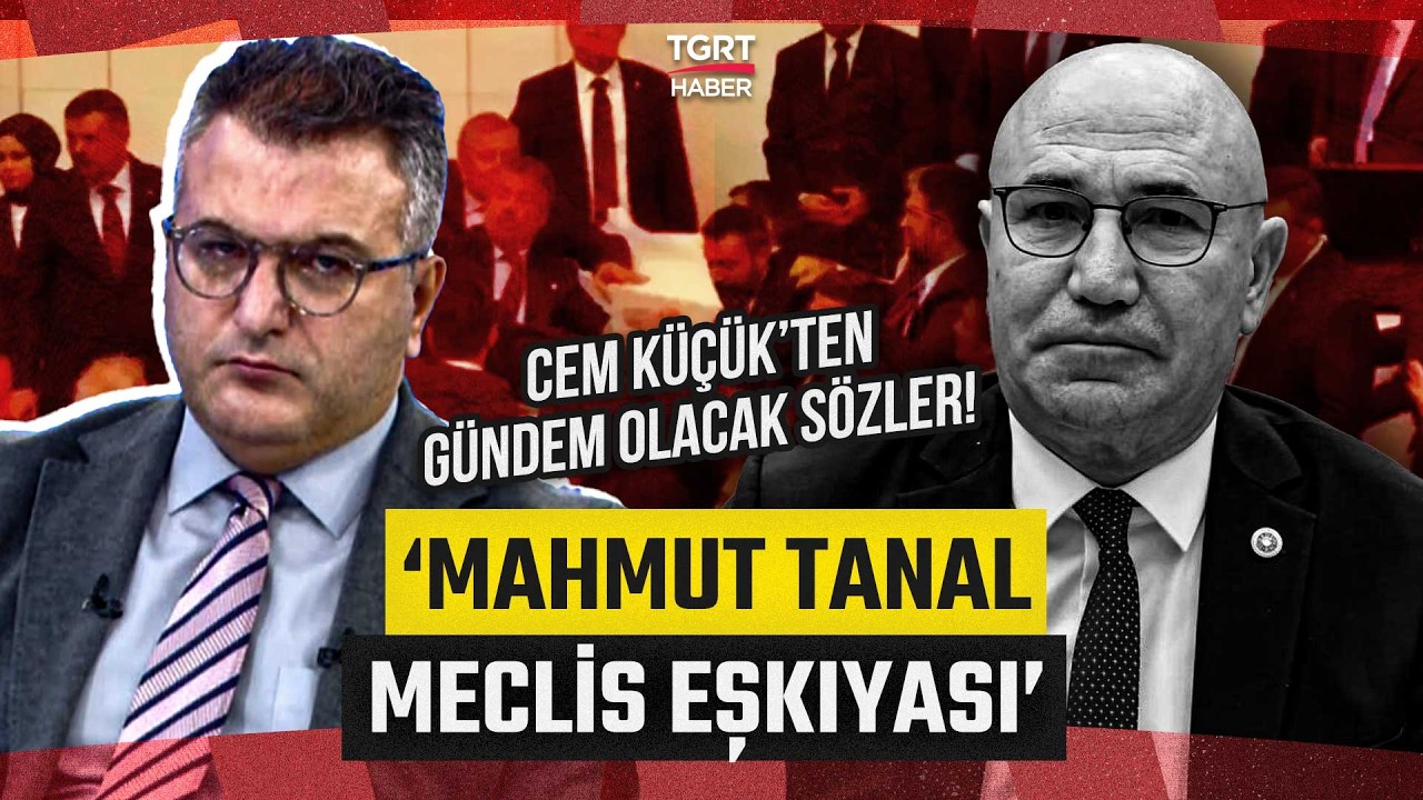 Cem Küçük Çok Sinirlendi! Gündem Olacak Mahmut Tanal Sözleri: MECLİS EŞKIYASI - Medya Kritik
