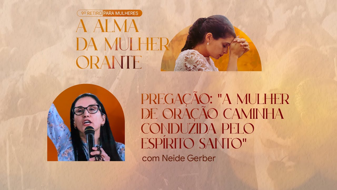 A mulher de oração caminha conduzida pelo Espírito Santo | Pregação Neide Gerber