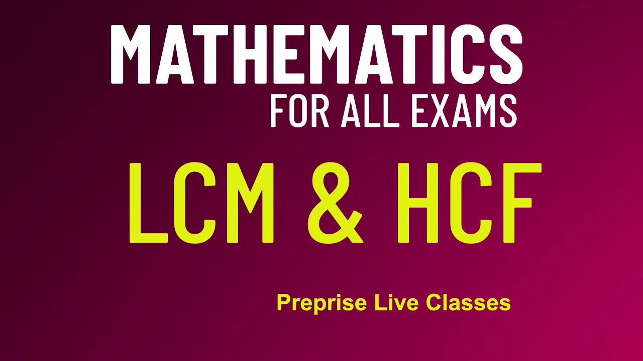 #4: Mathematics/LCM/HCF /For All Exams By Preprise Classes