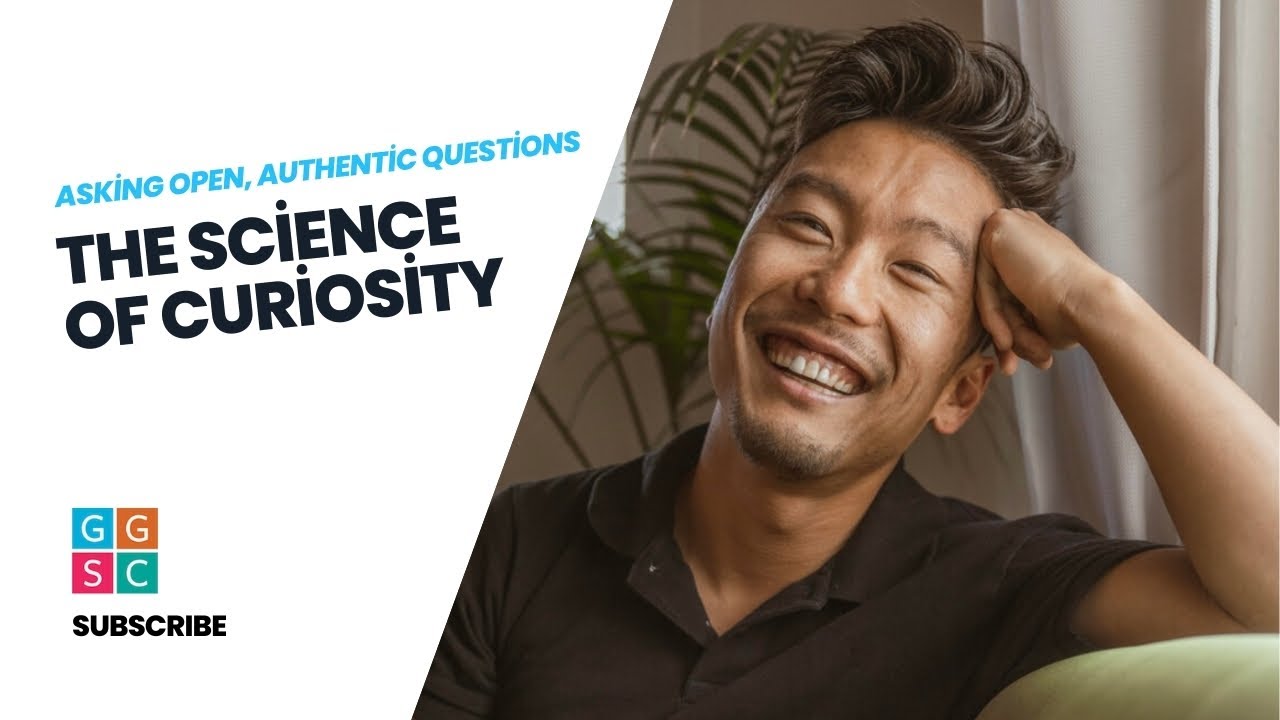 Asking Open, Authentic Questions: The Science of Curiosity