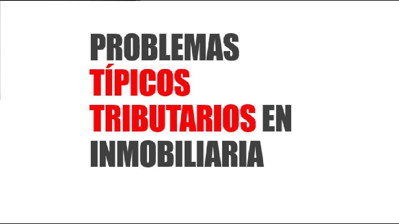 Problemas típicos tributarios en el Sector Inmobiliario