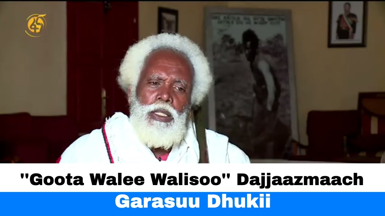''Goota Walee Walisoo'' Dajjaazmaach Garasuu Dhukii