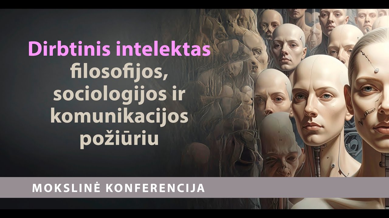 Mokslinė konferencija „Dirbtinis intelektas filosofijos, sociologijos ir komunikacijos požiūriu“