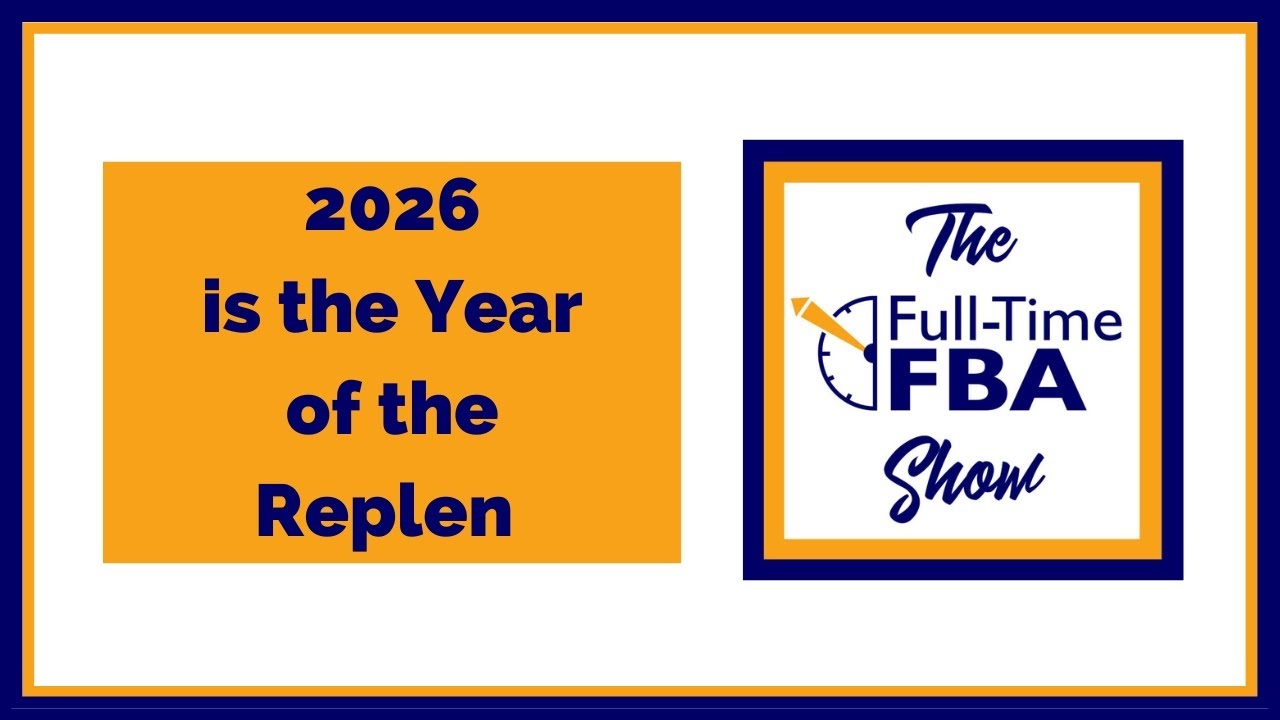 325 – 2026 is the Year of the Replen - The Full-Time FBA Show Podcast