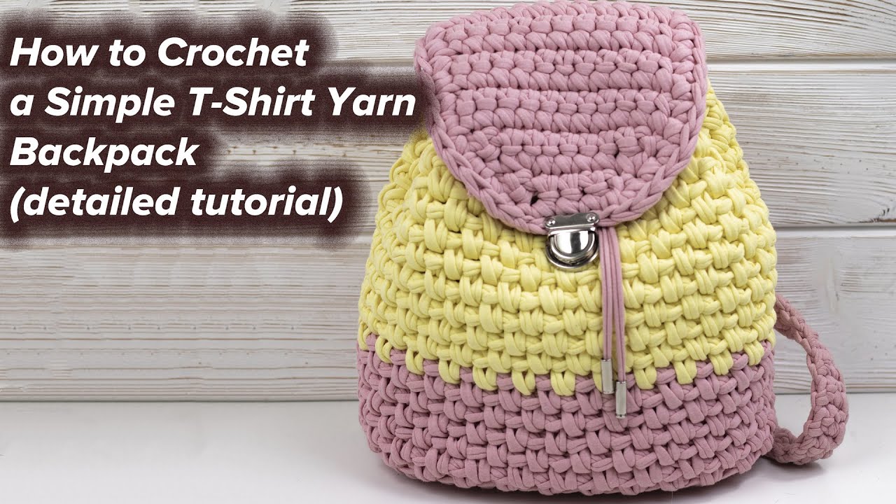 How to Crochet a Simple T-Shirt Yarn Backpack (detailed tutorial)