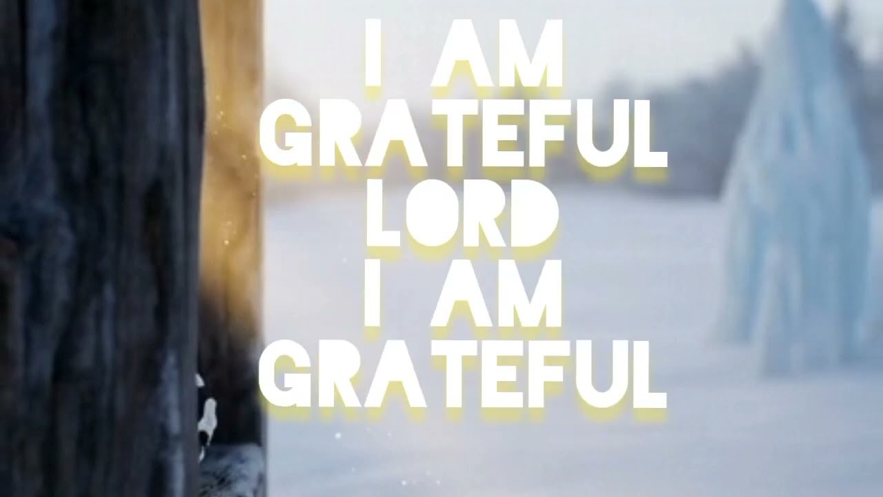 I am grateful,Lord I am grateful |  A praise of gratitude