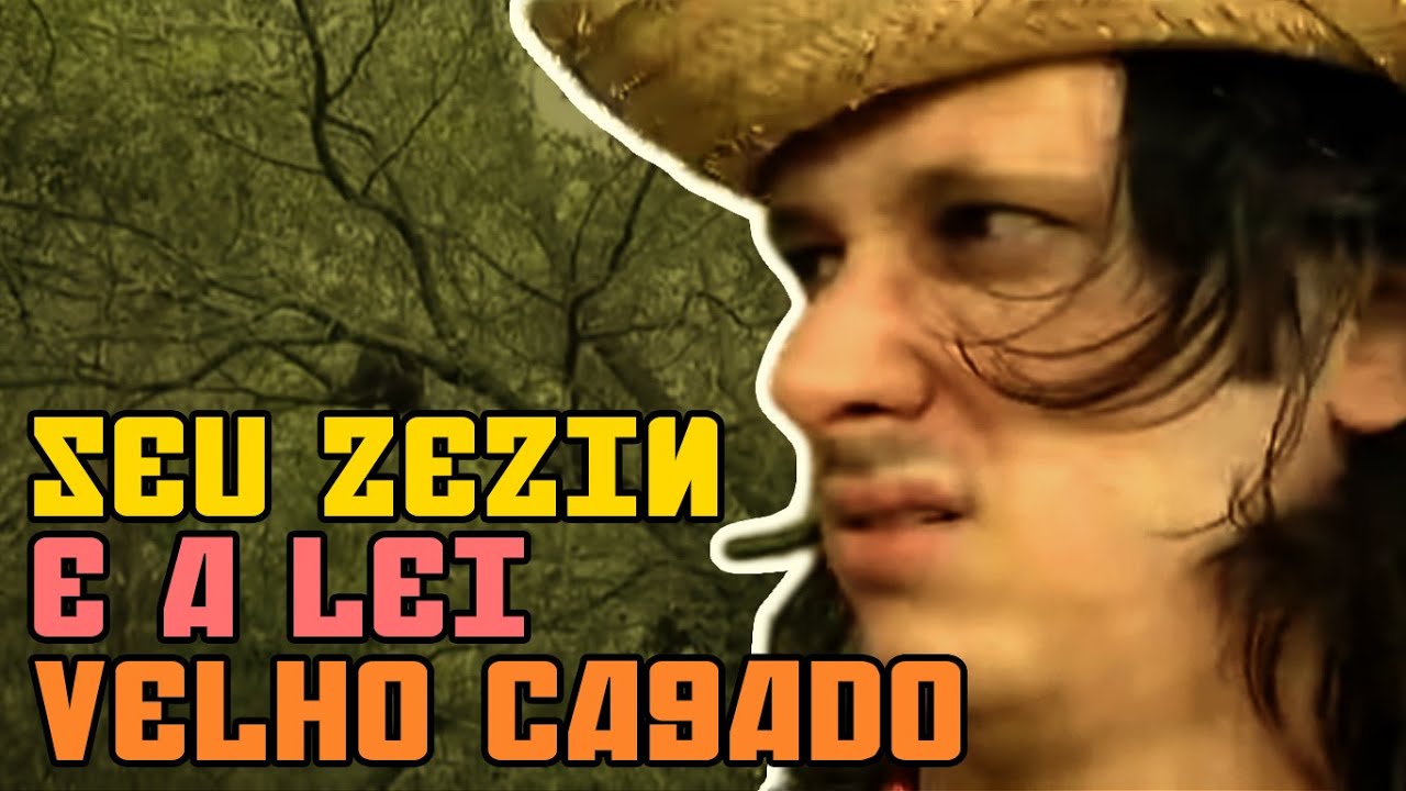 SEU ZEZIN E A LEI VELHO CAGADO