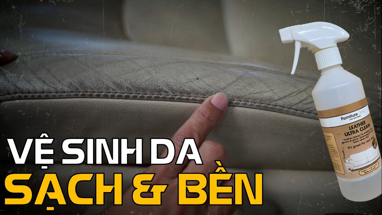 Cách vệ sinh ghế da chuẩn Thái Lớn rẻ mà bền!