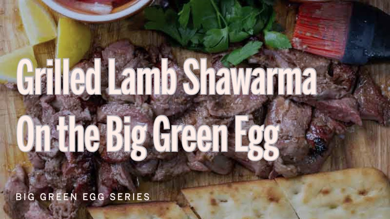 Grilled Lamb Shawarma on the Big Green Egg