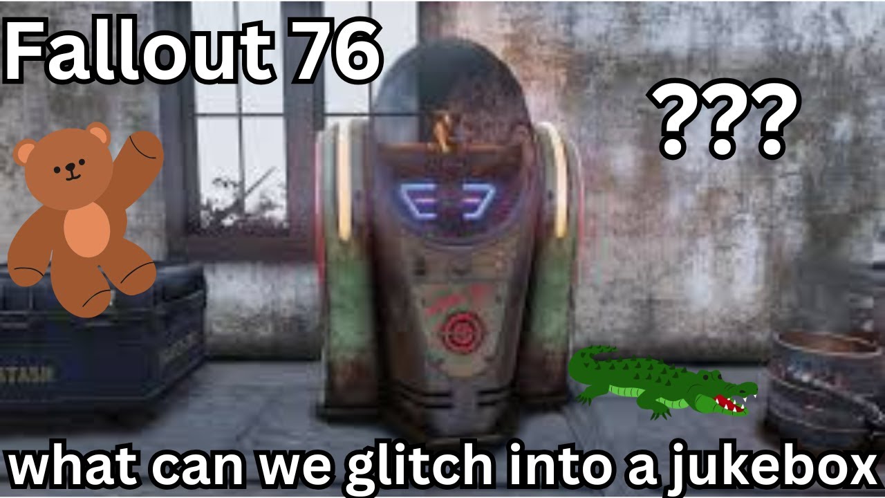 what can you glitch into a jukebox? fallout76