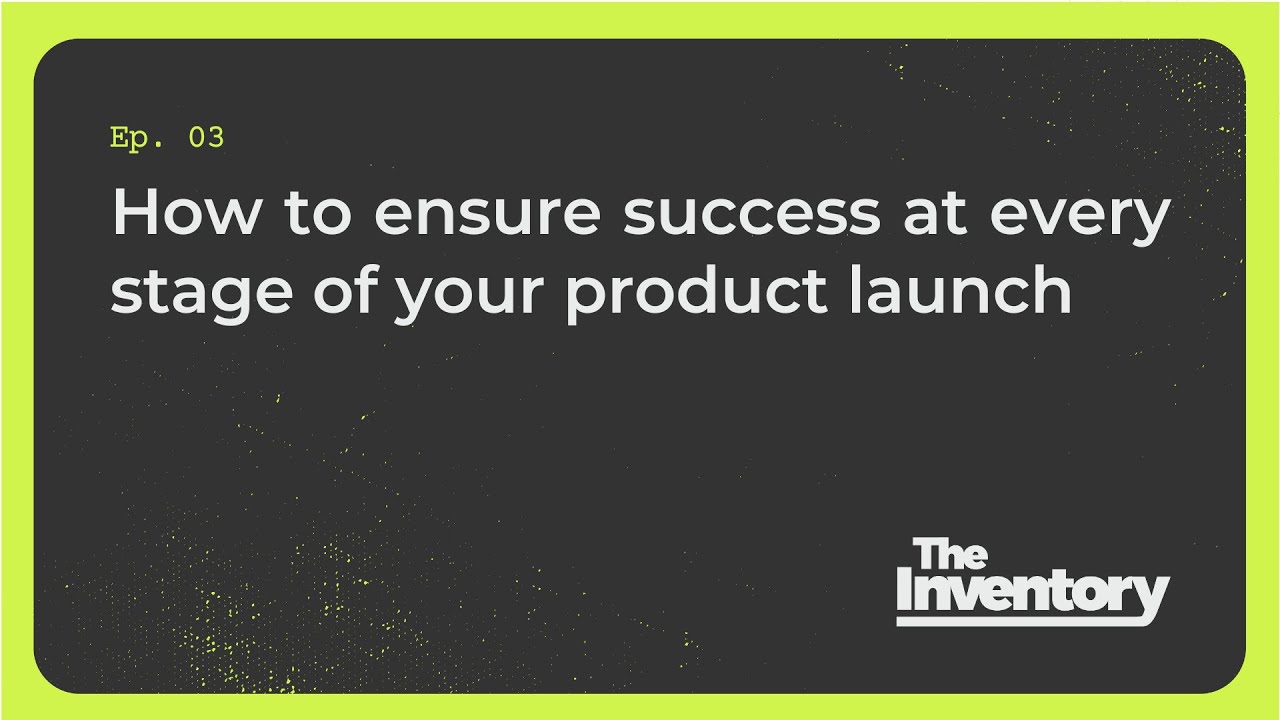 How to ensure success at every stage of your product launch