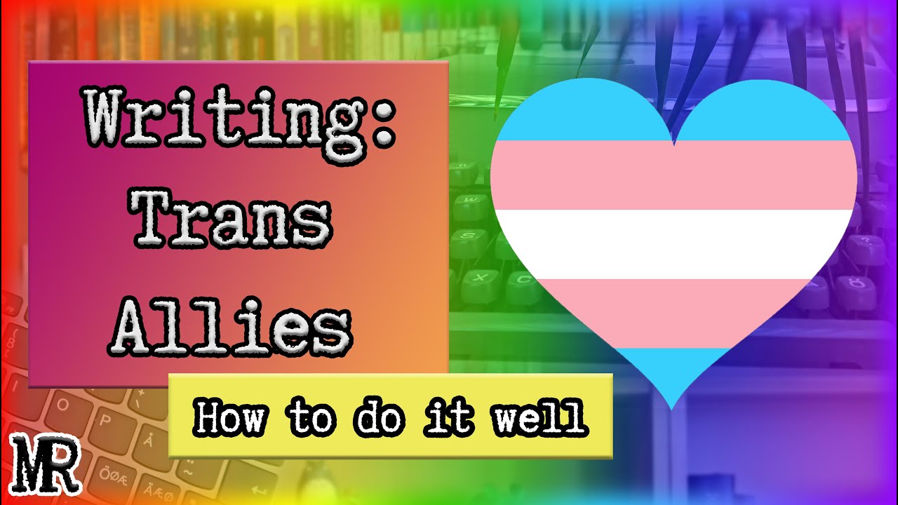 Writing trans allies, and how to do it well [CC]