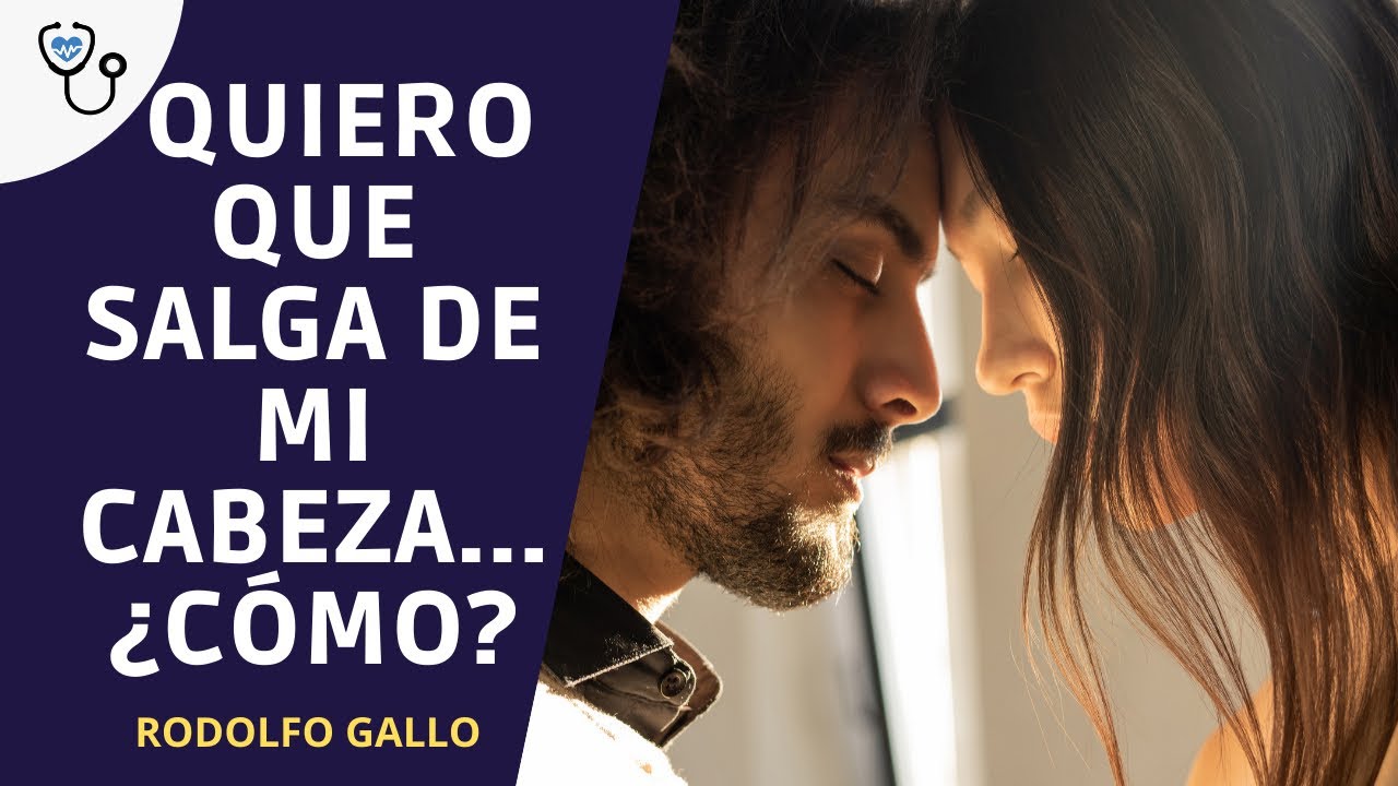 QUIERO QUE SALGA DE MI CABEZA... ¿CÓMO?
