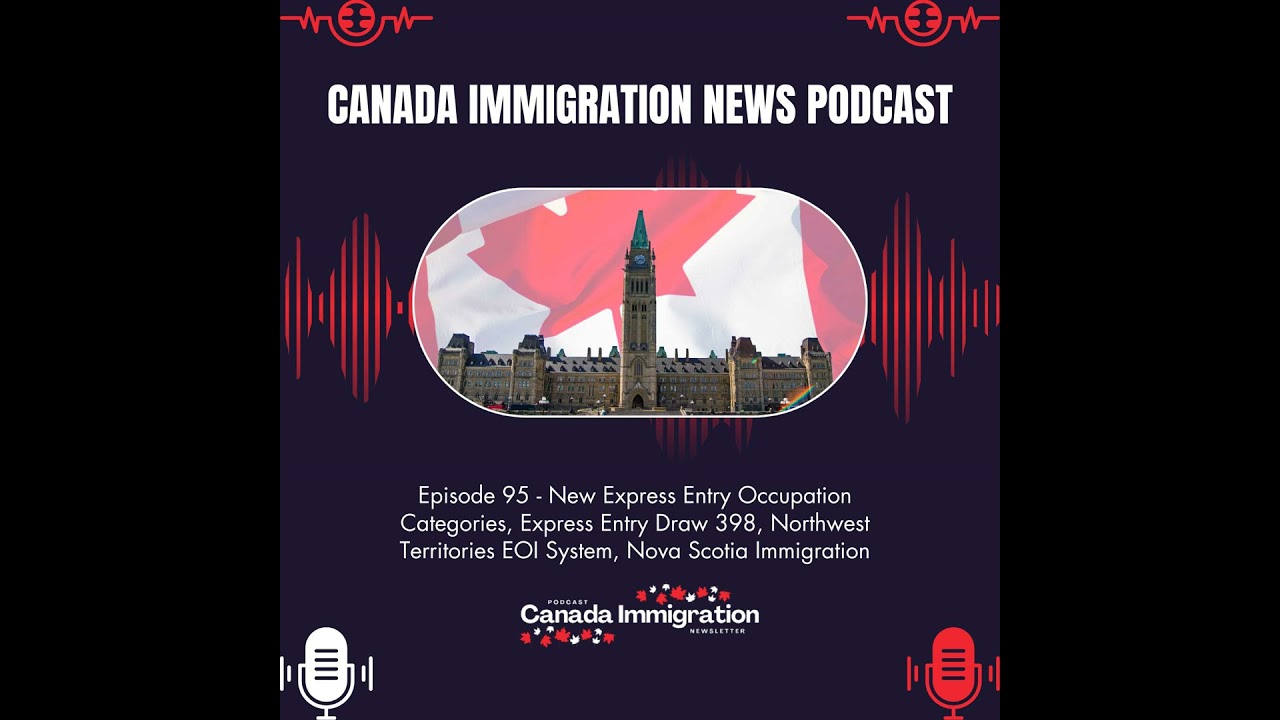 Canada Immigration News Podcast #95: New Express Entry Occupation Categories, Express Entry Draw ...