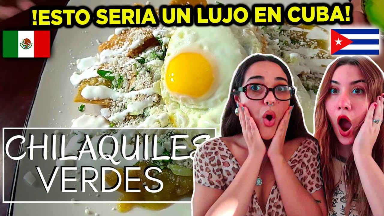 🇨🇺CUBANAS REACCIONAN a LOS 🇲🇽CHILAQUILES VERDES CON HUEVO *UNA VERDADERA DELICIA* 😍😍😍