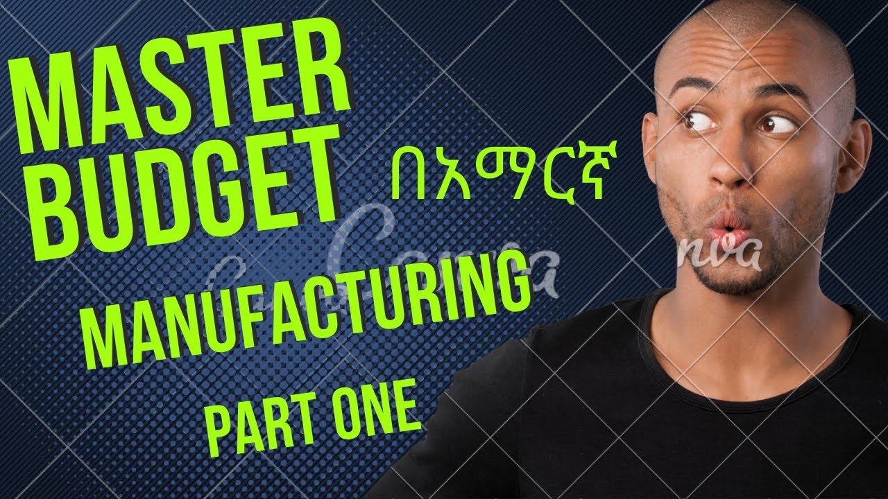 The Master Budget for Manufacturing  Company Part 1 in Amharic