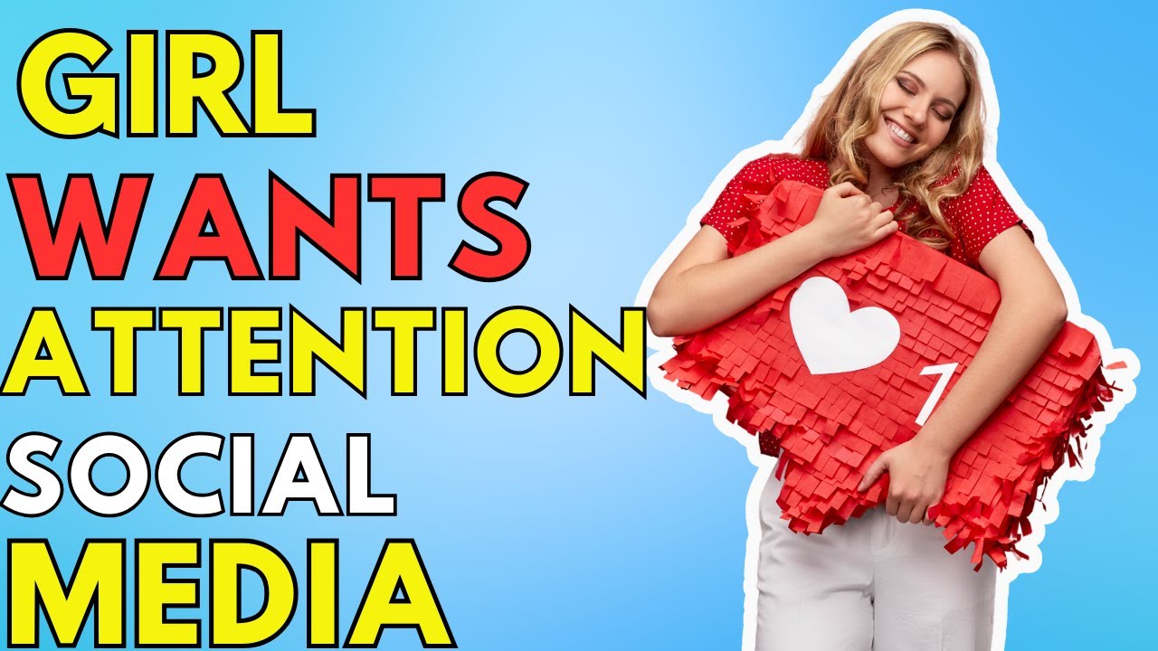 Signs Girl Wants Your Attention On Social Media