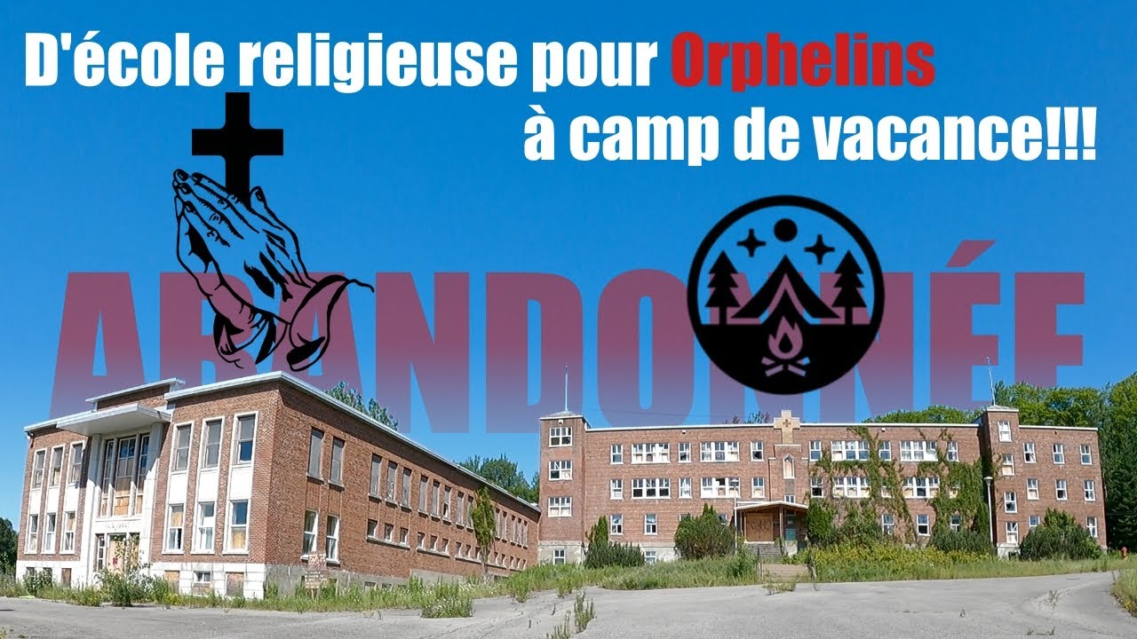 Scandale de l'école religieuse pour orphelin, converti en camp de vacance, Urbex Quebec