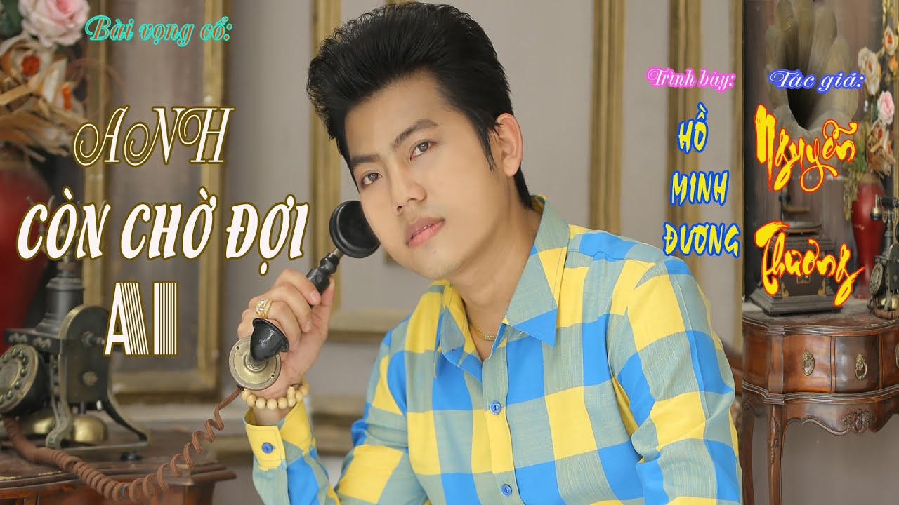 ANH CÒN CHỜ ĐỢI AI  Trình bày HỒ MINH ĐƯƠNG sáng tác NGUYỄN THƯƠNG bài vọng cổ 2020.